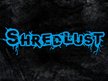 Shredlust
