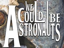 We Could Be Astronauts