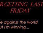 Forgetting Last Friday