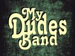 My Dudes Band