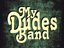 My Dudes Band (Artist)