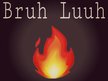 Bruh Luuh (Artist / Producer)