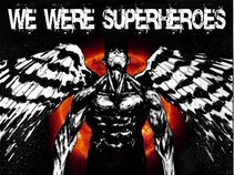 We Were Superheroes