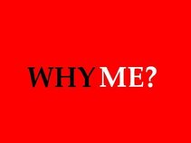 why ME?