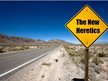 The New Heretics