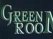 GREEN ROOM