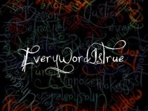 Every Word Is True