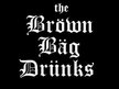 the BROWN BAG DRUNKS