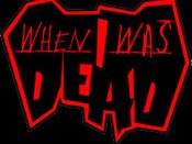 When I Was Dead
