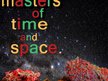 The Masters of Time and Space