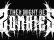 They Might Be Zombies