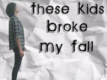 These Kids Broke My Fall