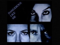 Dangerous like me