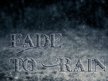 Fade to Rain