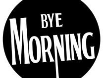 BYE MORNING !