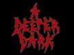 A Deeper Dark