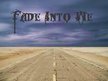 Fade Into Me