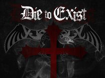 Die To Exist