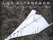 LOS ALTEREGOS!