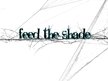 Feed The Shade
