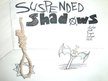 Suspended Shadows