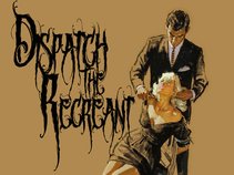 Dispatch The Recreant