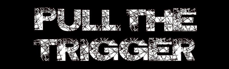 Pull The Trigger | ReverbNation