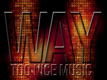 Way Too Nice Music