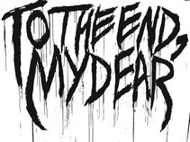 To The End, My Dear