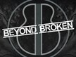 BEYOND BROKEN