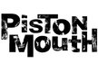 Piston Mouth