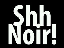 Shh Noir!