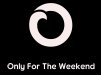 Only For The Weekend