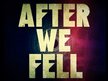 AFTER WE FELL