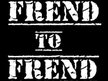 Frend To Frend