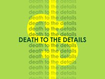Death to the Details
