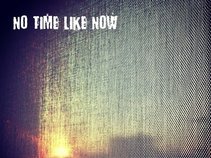 No Time Like Now