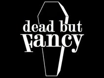 Dead but Fancy
