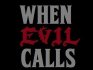WHEN EVIL CALLS