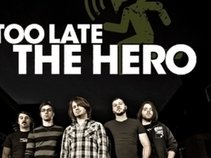 Too Late The Hero