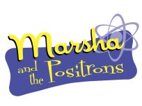 Marsha and the Positrons
