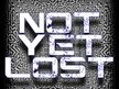 Not Yet Lost