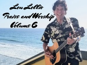 Lou Lollio releases CD Album Lou Lollio Praise and Worship Volume 6 Oct 15, 2025