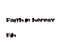 Faith In Heresy