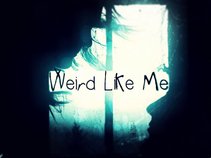 Weird Like Me