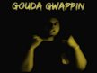 Gouda Gwappin