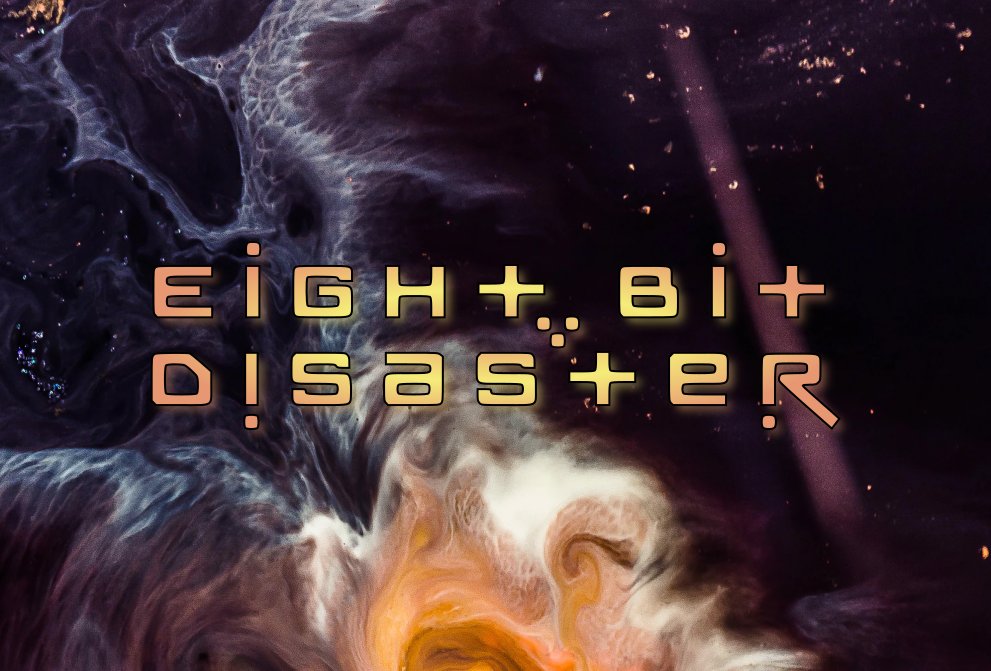 Eight Bit Disaster