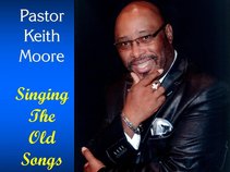 Pastor Keith Moore "Singing The Old Songs"