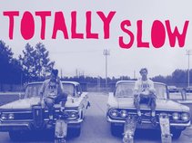 Totally Slow