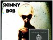 Skinny Bob